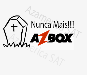 azbox nunca mais !!!!