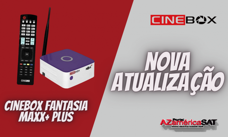 Atualização Receptor Cinebox Fantasia Maxx+ Plus