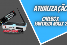 ATUALIZAÇÃO CINEBOX FANTASIA MAXX 2 - AZAMERICA SAT
