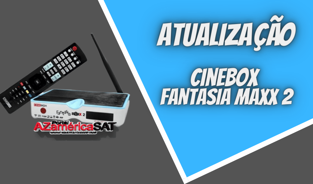 Solução e Atualização Cinebox Fantasia Maxx 2 – 24/09/2022