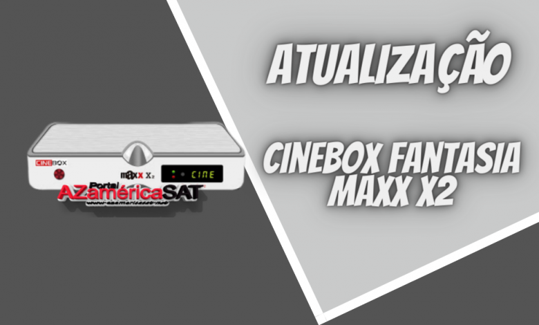 atualização Cinebox Fantasia Maxx X2 - Azamerica SAT