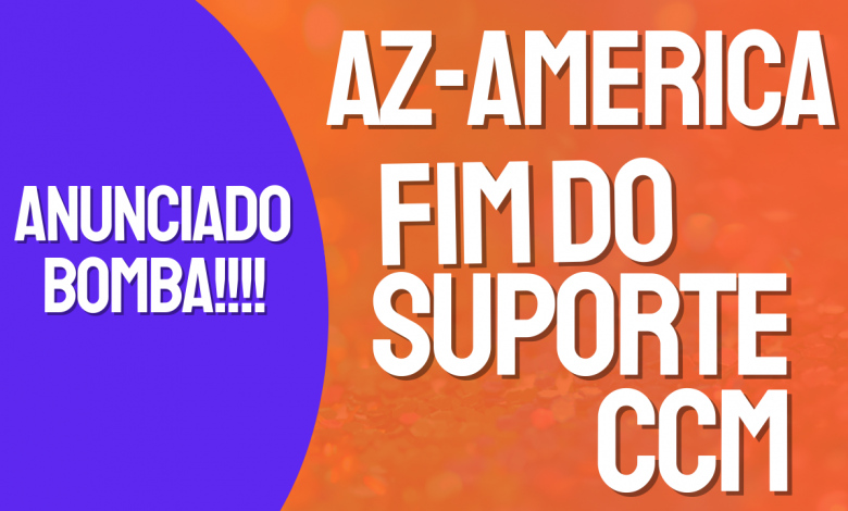 az-america anuncia fim do suporte ccm