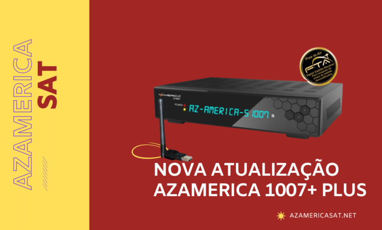 NOVA ATUALIZAÇÃO AZAMERICA 1007+ PLUS - azamerica sat 2023