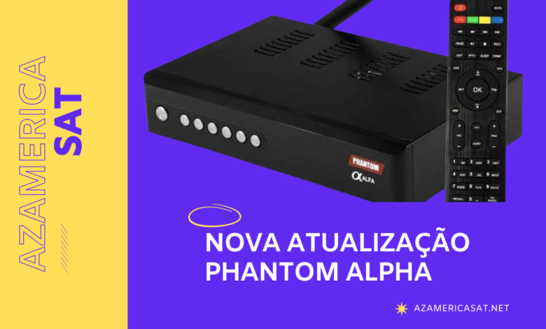 Nova Atualização phantom alpha - azamerica sat 2023