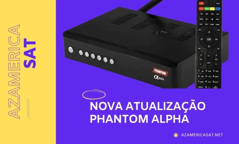 Nova Atualização phantom alpha - azamerica sat 2023