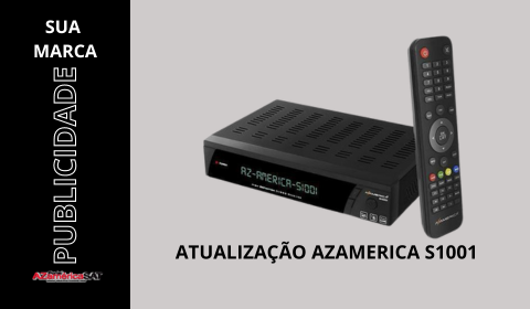 ATUALIZAÇÃO AZAMERICA S1001 HD FULL - AZAMERICA SAT E PORTAL DO AZ (1)